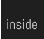 inside